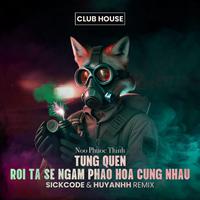 Tung Quen & Roi Ta Se Ngam Phao Hoa Cung Nhau (feat. Huy Anhh)