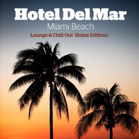 Hotel Del Mar Miami Beach Lounge & Chill Out (Relax Edition)