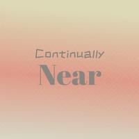 Continually Near