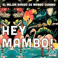 Hey Mambo! (El mejor sonido de mambo cubano)