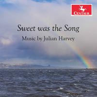 Sweet Was the Song: Music by Julian Harvey