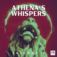 Athena's Whispers: Episode 3