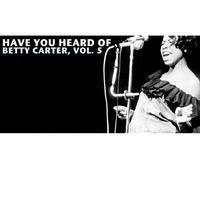 Have You Heard of Betty Carter, Vol. 5