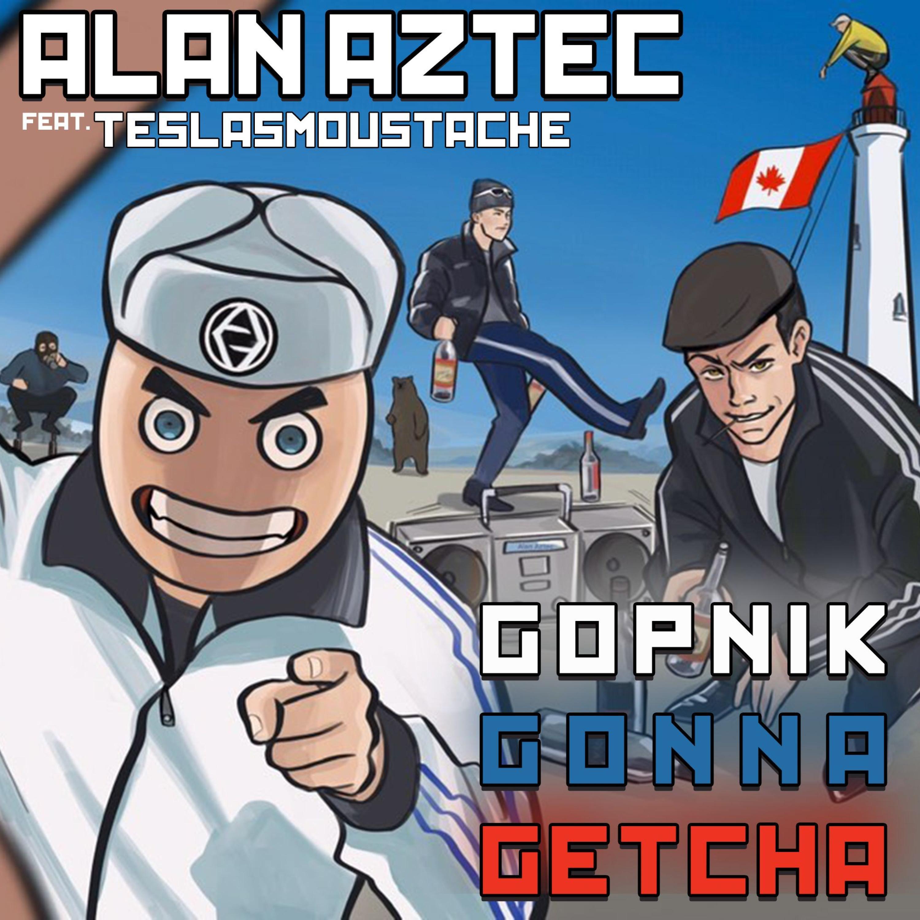 Gopnik Gonna Getcha (feat. TeslasMoustache)_Alan Aztec_Gopnik Gonna Getcha (feat. TeslasMoustache) | 在线播放_Gopnik Gonna Getcha (feat. TeslasMoustache)歌词_Gopnik Gonna Getcha (feat. TeslasMoustache)下载 | 网易云音乐