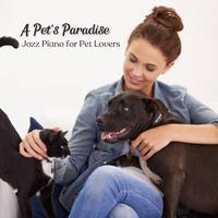 A Pet's Paradise: Jazz Piano for Pet Lovers