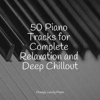 50 Piano Tracks for Complete Relaxation and Deep Chillout