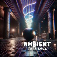 Ambient Trap Chill