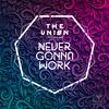 The Uniøn - Never Gonna Work