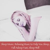 Sleep Music: Relaxing Music to Help You Sleep, Fall Asleep Fast, Sleep Well