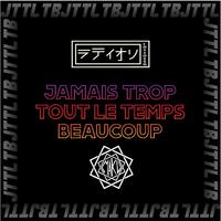 Jamais Trop Tout Le Temps Beaucoup