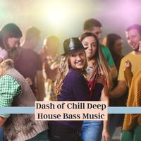 Dash Of Chill Deep House Bass Music