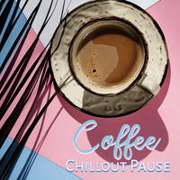 Coffee Chillout Pause: Background Chillout Vibes for Beach Cafe, Relaxing Time with Friends or Family, Sunset Chill Out, Tropical Lounge Chill, Atmospheres for Cafes