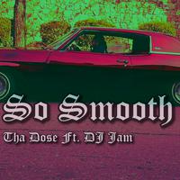 So Smooth (feat. DJ Jam)