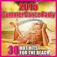 2015 Summer Dance Party (30 Hot Hits for the Beach)