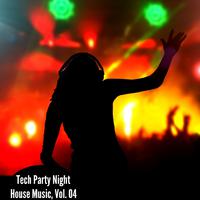 Tech Party Night House Music, Vol. 04