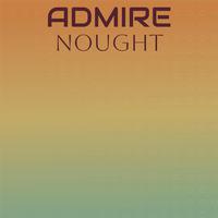 Admire Nought