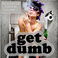 Get Dumb (Tech House Edition Vol. 3)