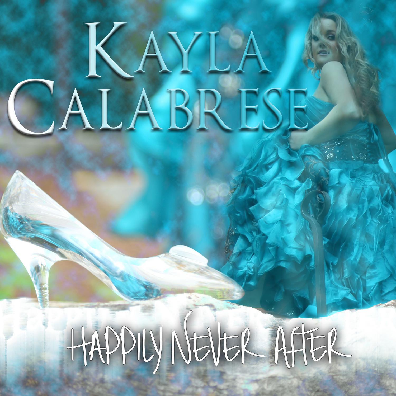 happily never after歌手：kayla calabrese发行时间：2016-03-