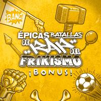 Épicas Batallas de Rap del Frikismo (Bonus)