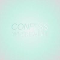 Confess Wherewith