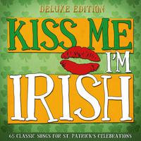 Kiss Me I'm Irish 2014 (Deluxe Edition 65 Classic Songs for St. Patrick's Celebrations)