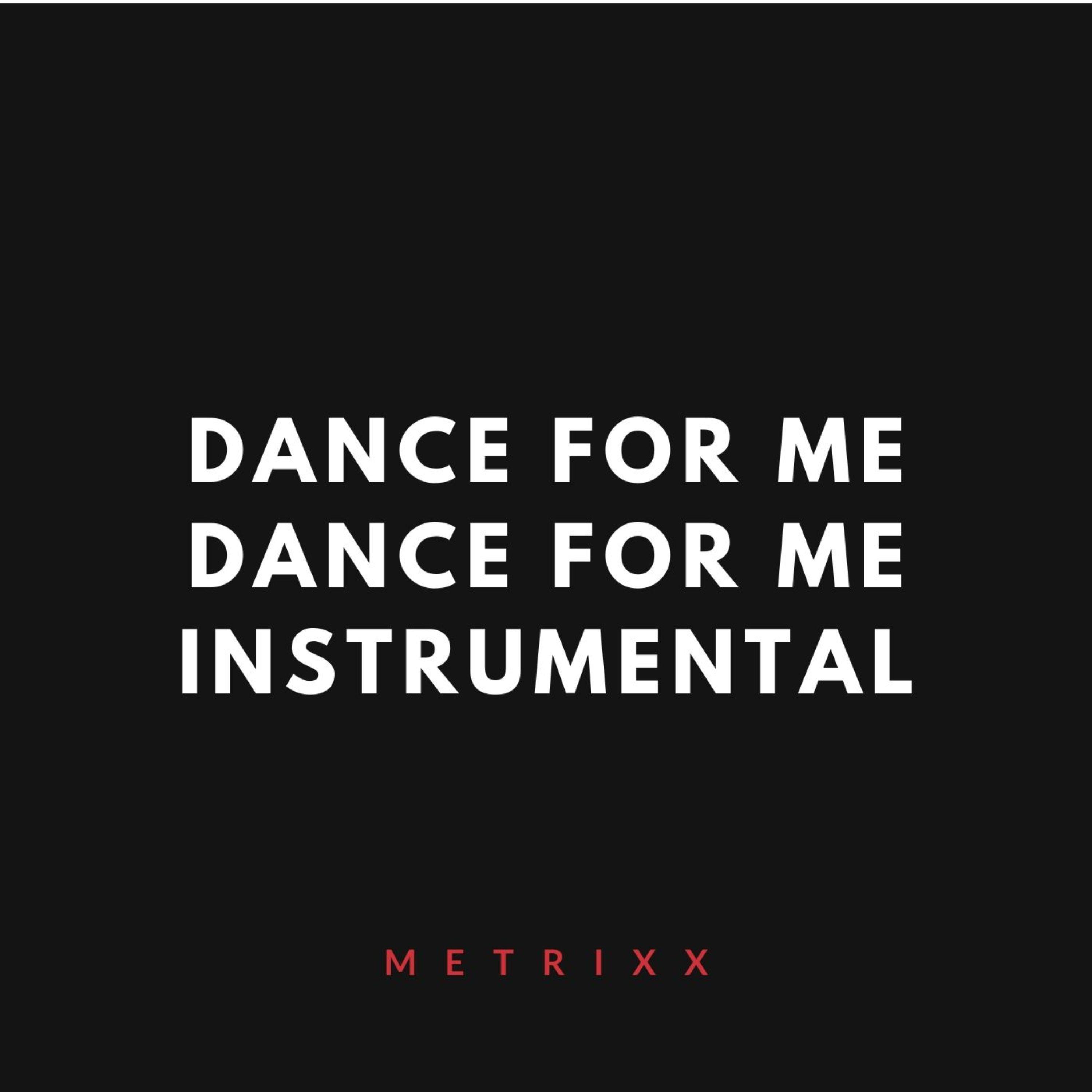 Dance for Me Dance for Me (Instrumental) Metrixx 单曲 网易云音乐