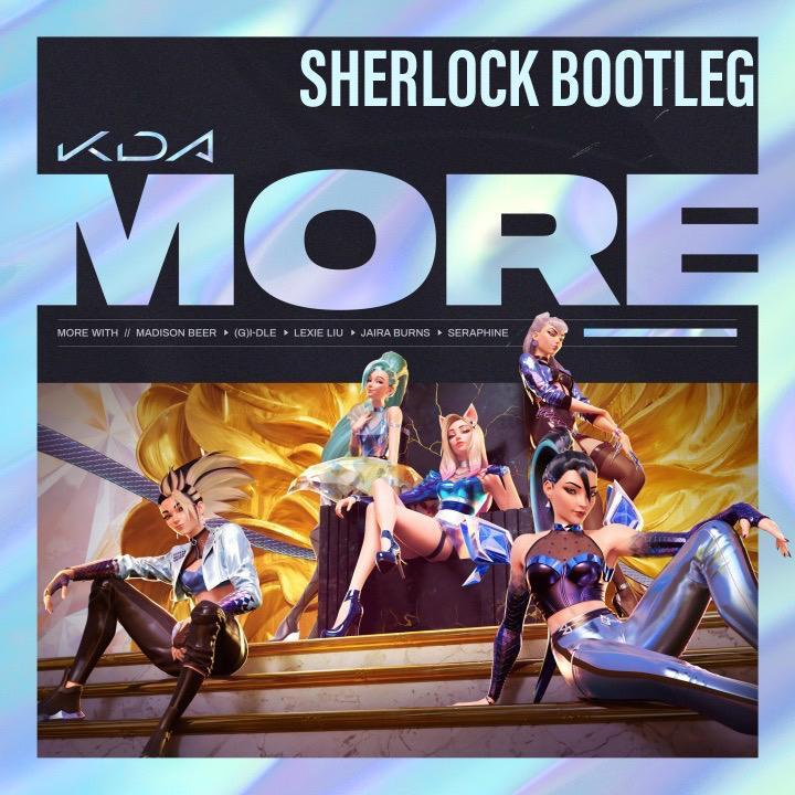 K/DA-MORE(Sherlock Bootleg)