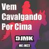 DJ MK De Niterói - VEM CAVALGANDO POR CIMA