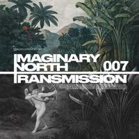 Imaginary North Transmission 007