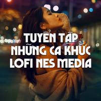 Tuyển Tập Những Ca Khúc Lofi Nes Media #1