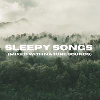 Sleepy Songs (Mixed with Nature Sounds)