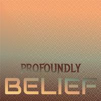 Profoundly Belief