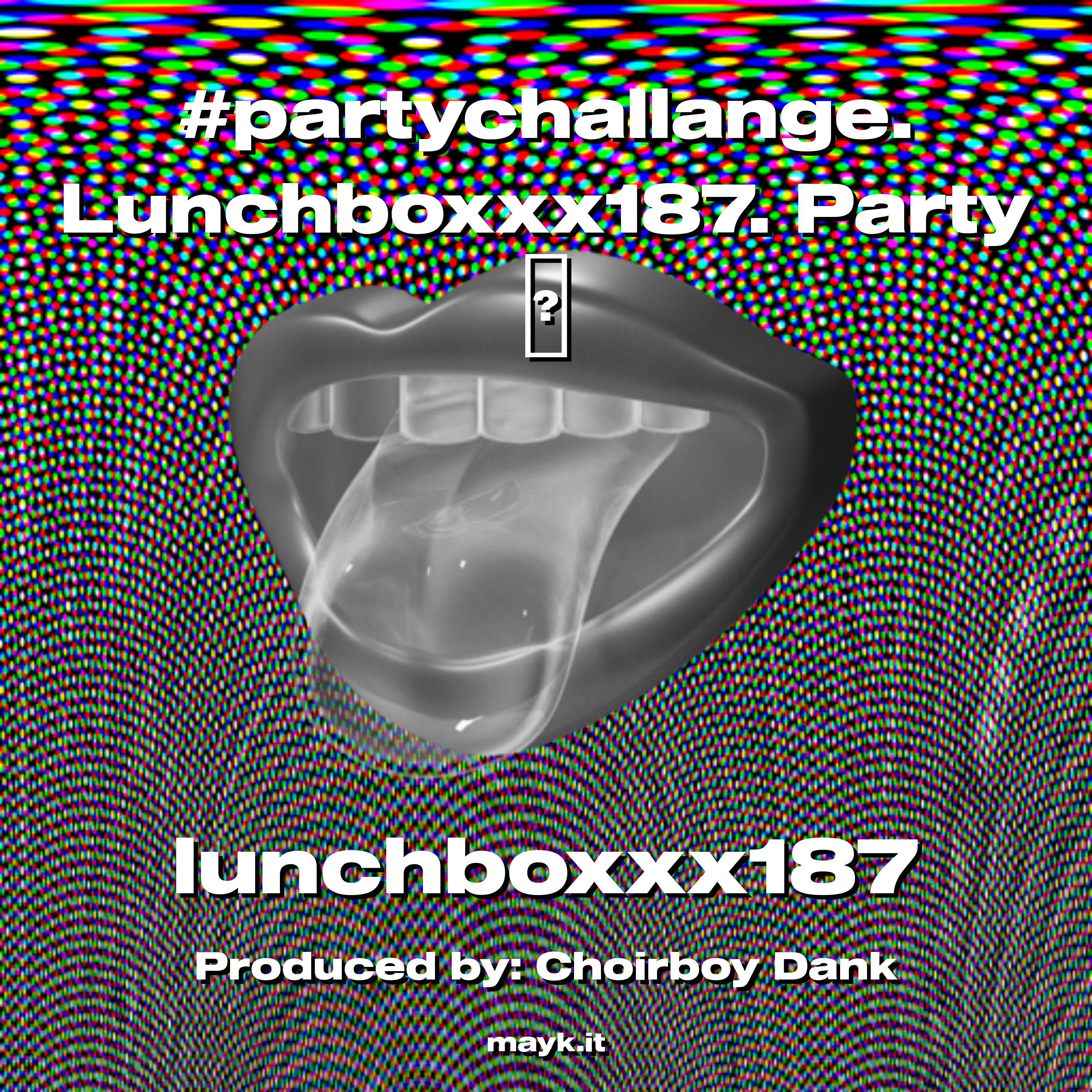 #partychallange. Lunchboxxx187. Party
