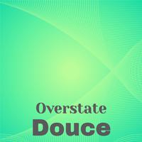 Overstate Douce