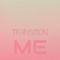 Transition Me