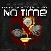 No Time (feat. Yung D.I & Nino)