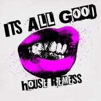 ITS ALL GOOD (house re-mess) (feat. fantasia) [House Remix]