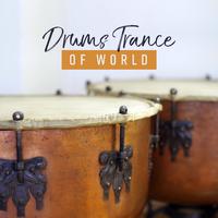 Drums Trance of World (Ritual Native Drumming, Ancient Sounds, Ethnic Journey, Healing Meditation)