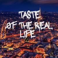 Taste Of The Real Life