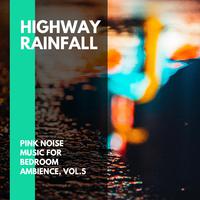 Highway Rainfall - Pink Noise Music for Bedroom Ambience, Vol.5