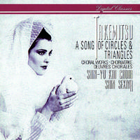 Takemitsu: A Song Of Circles And Triangles - Choral Works