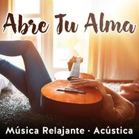 Abre Tu Alma - Música Relajante - Acústica