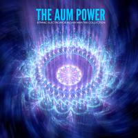 The Aum Power - Ethnic Electronica Indian Mantra Collection