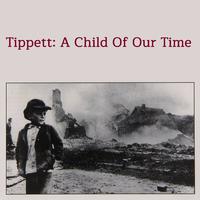 Tippett: A Child Of Our Time