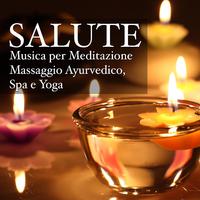 Salute - Musica per Meditazione, Massaggio Ayurvedico, Spa e Yoga