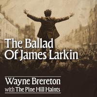 The Ballad Of James Larkin (feat. The Pine Hill Haints)