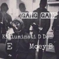 Gang Gang (feat. Killuminati D Don, E & Moey B)