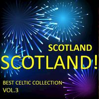 Scotland! Scotland! Best Celtic Collection, Vol.3