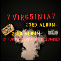 7VIRG5INIA7 IS FOR PSYCHOPATHS & ZOMBIES (23R ALBUM)