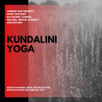 Kundalini Yoga (Ambient And Serenity Music For Body Balancing, Chakra Healing, Mental Stability And Dhyana) (Meditation Music, Music For Relaxation, Mood Elevating And Exercise, Vol. 1)